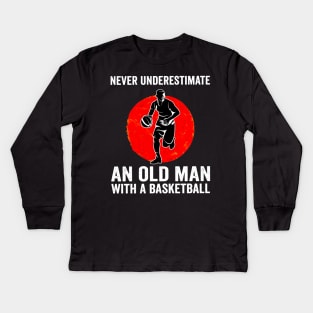 Mens Never Underestimate An Old Man With A Basketball Kids Long Sleeve T-Shirt